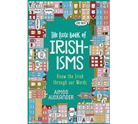 The Little Book of Irishisms: Know the Irish through our Words