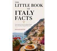 The Little Book of Italy Facts: Fascinating Things You Never Knew About the Boot-Shaped Peninsula