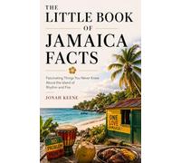 The Little Book of Jamaica Facts: Fascinating Things You Never Knew About the Island of Rhythm and Fire