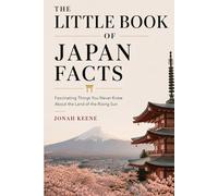 The Little Book of Japan Facts: Fascinating Things You Never Knew About the Land of the Rising Sun