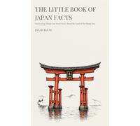 The Little Book of Japan Facts: Fascinating Things You Never Knew About the Land of the Rising Sun