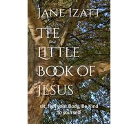The Little Book of Jesus: sit, feel your Body, Be Kind to yourself
