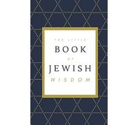 The Little Book of Jewish Wisdom: 100 QUOTES, PROVERBS, AND SAYINGS FROM THE JEWISH TRADITION.