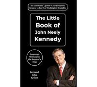 The Little Book of John Neely Kennedy: 365 Unfiltered Quotes of the Louisiana Senator to Survive Washington Stupidity