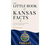 The Little Book of Kansas Facts: Fascinating Things You Never Knew About the Sunflower State