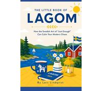 The Little Book of Lagom: How the Swedish Art of "Just Enough" Can Calm Your Modern Chaos