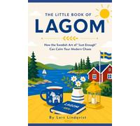 The Little Book of Lagom: How the Swedish Art of "Just Enough" Can Calm Your Modern Chaos