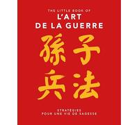 The little book of L'art de la Guerre: Stratégie pour une vie de sagesse