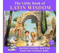 The Little Book of Latin Wisdom:: Ancient Sayings and Fun Facts for Curious Kids - Part II