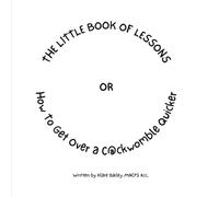 The Little Book of Lessons: Or How To Get Over A C@ckwomble Quicker