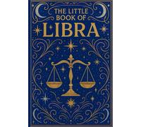 The Little Book of Libra: Zodiac Guide for 2026 and Beyond: Astrology Insights, Personality Traits, Love, Career & Monthly Guidance