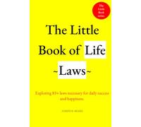 The Little Book of Life Laws: Exploring 83+ Life Laws Necessary for Daily Success and Happiness. (The Little Book Series)