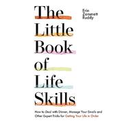 The Little Book of Life Skills: How to Deal with Dinner, Manage Your Emails and Other Expert Tricks for Getting Your Life In Order