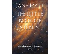 The Little Book of Listening: sit, relax, read it, journal, love,
