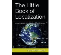 The Little Book of Localization: A Guide to Bringing Your Products to International Markets