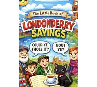 The Little Book of Londonderry Sayings: Funny Phrases & Expressions Only Locals Truly Understand