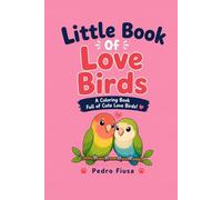 The Little Book Of Love Birds: A Cute and Magical Coloring Book Full of Fun, Creativity, and Smiles