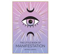 The Little Book of Manifestation: A Beginner’s Guide to Manifesting Your Dreams and Desires
