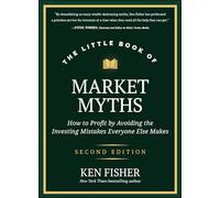 The Little Book of Market Myths: How to Profit by Avoiding the Investing Mistakes Everyone Else Makes (Little Books. Big Profits)