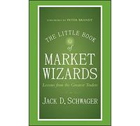 The Little Book of Market Wizards: Lessons from the Greatest Traders (Little Books. Big Profits)