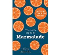 The Little Book of Marmalade: The definitive how-to guide to making marmalade with over 60 recipes, true stories and historical facts from an award-winning marmalade creator