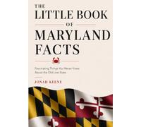 The Little Book of Maryland Facts: Fascinating Things You Never Knew About the Old Line State (The Little Book of American Facts Series)