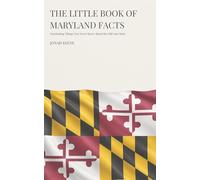 The Little Book of Maryland Facts: Fascinating Things You Never Knew About the Old Line State (The Little Book of American Facts Series)