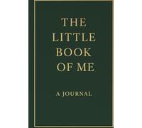 THE LITTLE BOOK OF ME: A Journal to Remember Who You Are, A guided space for your story, your voice, your healing.
