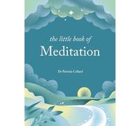 The Little Book of Meditation: 10 minutes a day to more relaxation, energy and creativity (The Little Book Series)