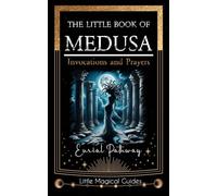 The Little Book of Medusa: Invocations and Prayers: 5 (Little Magical Guides)