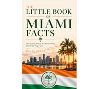 The Little Book of Miami Facts: Fascinating Things You Never Knew About the Magic City