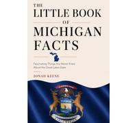 The Little Book of Michigan Facts: Fascinating Things You Never Knew About the Great Lakes State (The Little Book of American Facts Series)