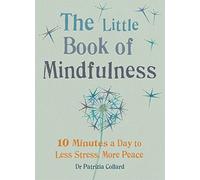 The Little Book of Mindfulness: 10 minutes a day to less stress, more peace (The Little Books)