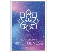 The Little Book of Mindfulness: An Introduction to the Art of Being Present