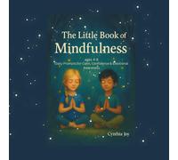 The Little Book of Mindfulness for Kids: A Gentle Guide to Calm Hearts & Brave Minds.