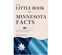The Little Book of Minnesota Facts: Fascinating Things You Never Knew About the North Star State (The Little Book of American Facts Series)