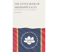 The Little Book of Mississippi Facts: Fascinating Things You Never Knew About the Magnolia State (The Little Book of American Facts Series)