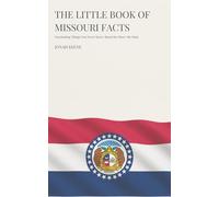 The Little Book of Missouri Facts: Fascinating Things You Never Knew About the Show-Me State (The Little Book of American Facts Series)