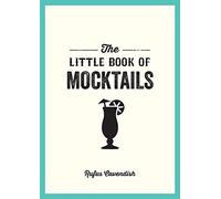 The Little Book of Mocktails: Delicious Alcohol-Free Recipes for Any Occasion