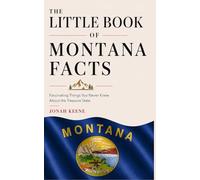 The Little Book of Montana Facts: Fascinating Things You Never Knew About the Treasure State (The Little Book of American Facts Series)