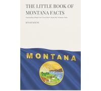 The Little Book of Montana Facts: Fascinating Things You Never Knew About the Treasure State (The Little Book of American Facts Series)