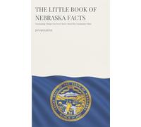 The Little Book of Nebraska Facts: Fascinating Things You Never Knew About the Cornhusker State (The Little Book of American Facts Series)