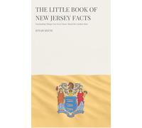 The Little Book of New Jersey Facts: Fascinating Things You Never Knew About the Garden State (The Little Book of American Facts Series)