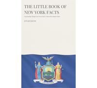 The Little Book of New York Facts: Fascinating Things You Never Knew About the Empire State (The Little Book of American Facts Series)