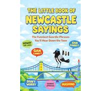 The Little Book of Newcastle Sayings: The Funniest Geordie Phrases You’ll Hear Down the Toon
