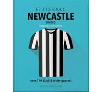 The Little Book of Newcastle United: Over 170 black & white quotes!