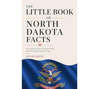 The Little Book of North Dakota Facts: Fascinating Things You Never Knew About the Peace Garden State (The Little Book of American Facts Series)