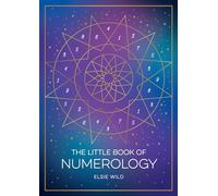The Little Book of Numerology: A Beginner’s Guide to Shaping Your Destiny with the Power of Numbers