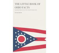 The Little Book of Ohio Facts: Fascinating Things You Never Knew About the Buckeye State (The Little Book of American Facts Series)