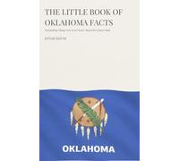 The Little Book of Oklahoma Facts: Fascinating Things You Never Knew About the Sooner State (The Little Book of American Facts Series)